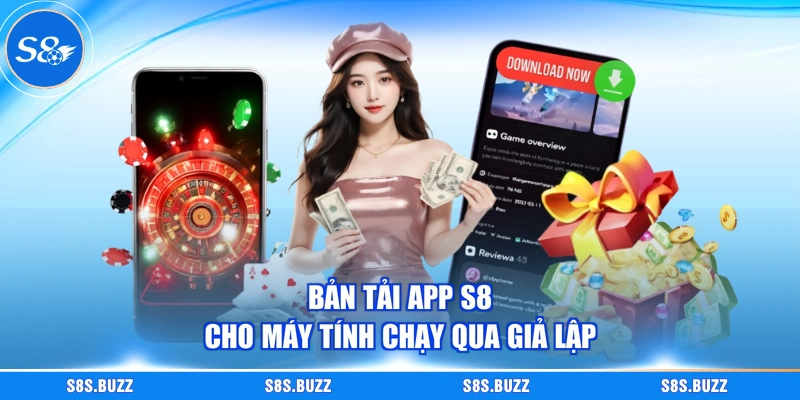 Bản tải app S8 cho máy tính chạy qua giả lập