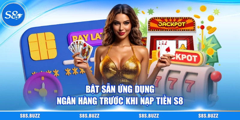 Bật sẵn ứng dụng ngân hàng trước khi nạp tiền S8