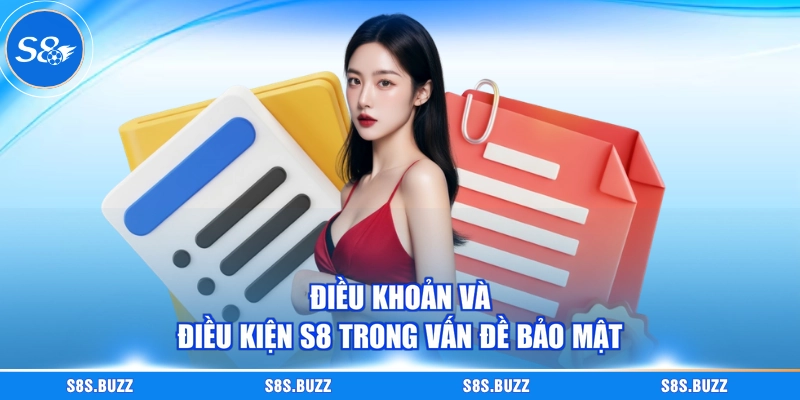 Điều khoản và điều kiện S8 trong vấn đề bảo mật