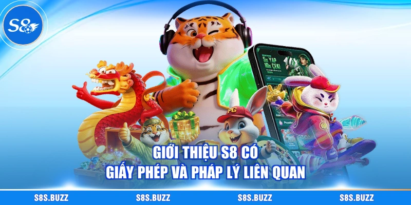 Giới thiệu S8 có giấy phép và pháp lý liên quan