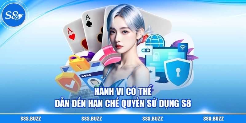 Hành vi có thể dẫn đến hạn chế quyền sử dụng S8