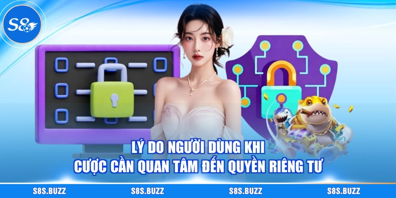 Lý do người dùng khi cược cần quan tâm đến quyền riêng tư