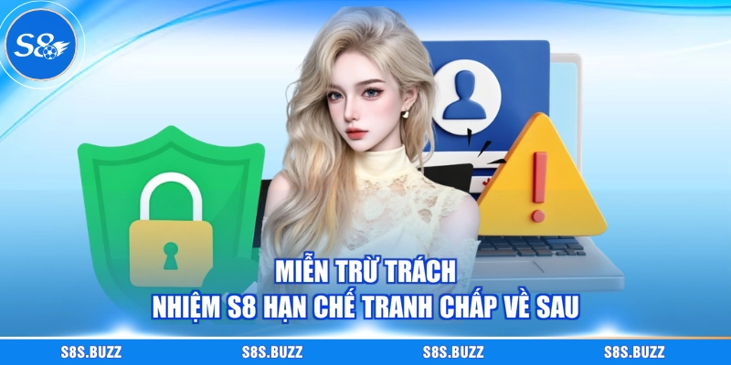 Miễn trừ trách nhiệm S8 hạn chế tranh chấp về sau