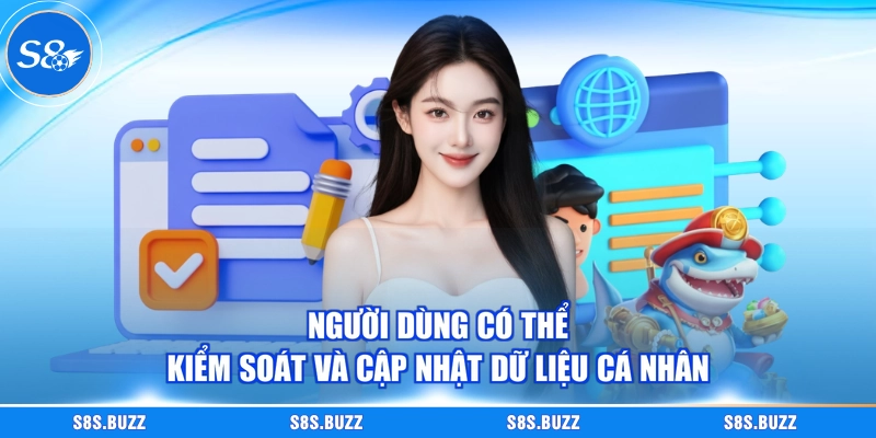 Người dùng có thể kiểm soát và cập nhật dữ liệu cá nhân
