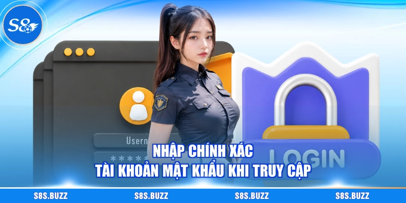 Nhập chính xác tài khoản mật khẩu khi truy cập