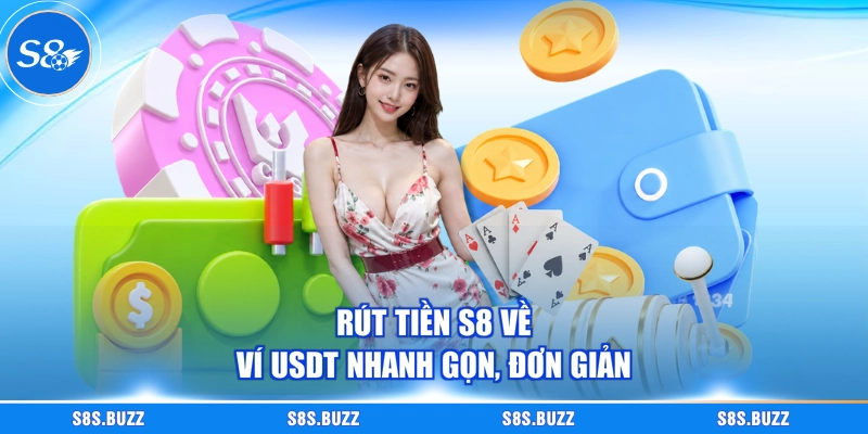 Rút tiền S8 về ví USDT nhanh gọn, đơn giản