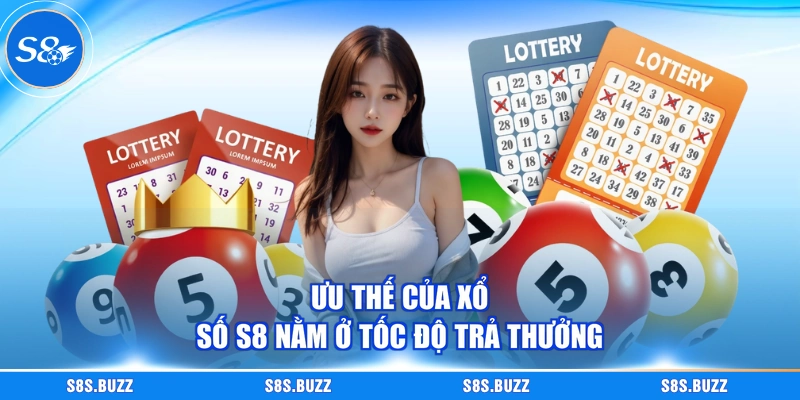 Ưu thế của xổ số S8 nằm ở tốc độ trả thưởng