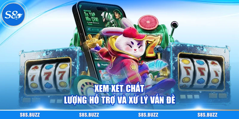 Xem xét chất lượng hỗ trợ và xử lý vấn đề